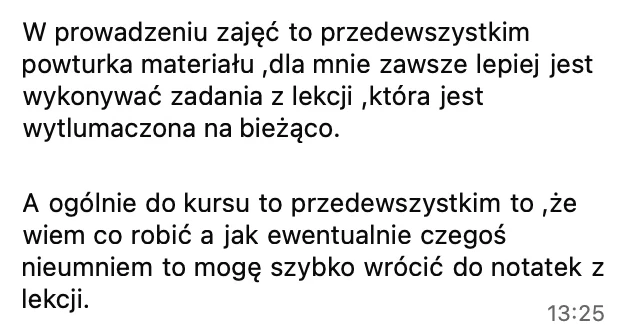 W prowadzeniu zajęć przede wszystkim powtórka materiału, zawsze lepiej jest wykonywać zadania z lekcji, która jest wytłumaczona na bieżąco. A w kursie przede wszystkim to, że wiem, co robić, a jak czegoś nie umiem, mogę szybko wrócić do notatek z lekcji.