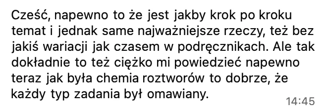 Na pewno to, że temat jest krok po kroku i same najważniejsze rzeczy, bez wariacji jak czasem w podręcznikach. Przy chemii roztworów dobrze, że każdy typ zadania był omawiany.