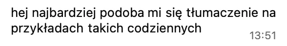 Najbardziej podoba mi się tłumaczenie na przykładach takich codziennych.